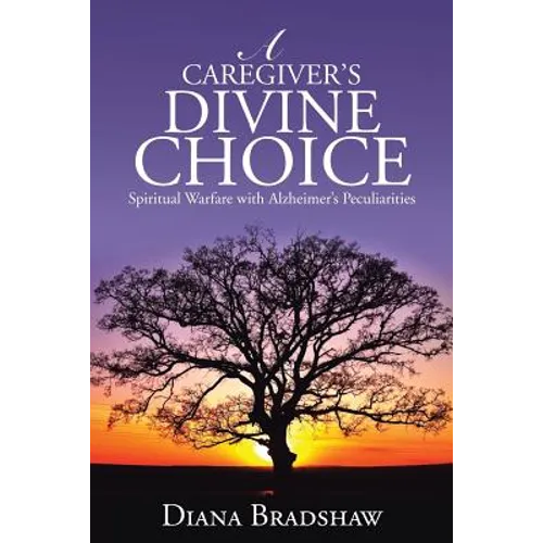 A Caregiver's Divine Choice: Spiritual Warfare with Alzheimer's Peculiarities