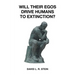 Will Their Egos Drive Humans to Extinction?: Humans Are Seemingly Unable to Control Their Selves