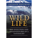 Wild Life: The Evolution and Misadventures of a Naturalist