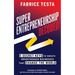 Super-Entrepreneurship Decoded: 5 Secret Keys to Create Breakthrough Businesses that Change the World