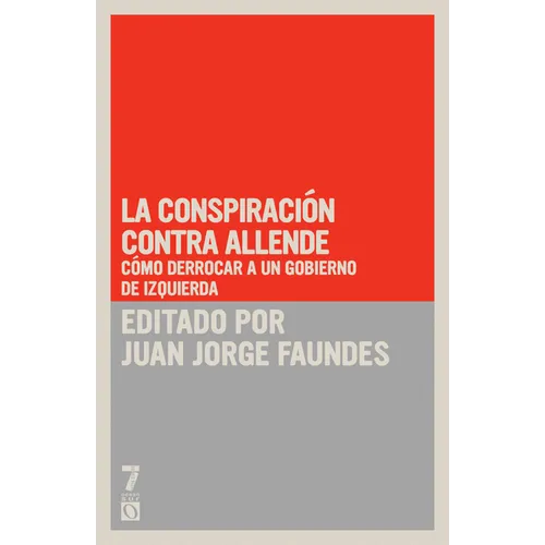 La conspiraci n contra Allende: C mo derrocar a un gobierno de izquierda
