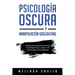 Psicología Oscura Y Manipulación Gaslighting: Métodos Avanzados para Dominar la Psicología Oscura y Evitar a los Manipuladores de Gaslighting