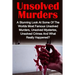 Unsolved Murders: A Stunning Look At the Worlds Most Famous Unsolved Murders, Unsolved Mysteries, Unsolved Crimes And What Really Happened?