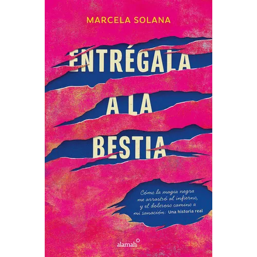 Entrégala a la Bestia: Cómo La Magia Negra Me Arrastró Al Infierno, Y El Doloros O Camino a Mi Sanación: Una Historia Real / My Encounter with Black M