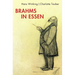 Brahms in Essen: Besuche Im Marz 1884 Und November 1885