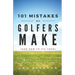 101 Mistakes All Golfers Make (and how to fix them)