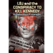 LBJ and the Conspiracy to Kill Kennedy: A Coalescence of Interests