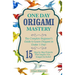 Origami: One Day Origami Mastery: The Complete Beginner's Guide to Learn Origami in Under 1 Day! 15 Step by Step Projects That Inspire You-