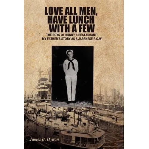 Love All Men, Have Lunch with a Few: The Boys of Bunny's Restaurant: My Father's Story as a Japanese P.O.W.
