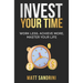 Invest Your Time: Work less, Achieve more, Master your life