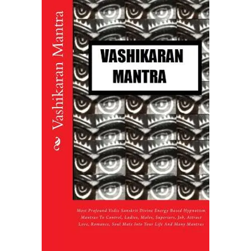 Vashikaran Mantra: Most Profound Vedic Sanskrit Divine Energy Based Hypnotism Mantras To Control, Ladies, Males, Superiors, Job, Attract