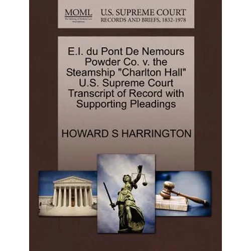 E.I. Du Pont de Nemours Powder Co. V. the Steamship Charlton Hall U.S. Supreme Court Transcript of Record with Supporting Pleadings
