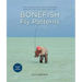 Bonefish Fly Patterns: Tying, Selecting, and Fishing All the Best Bonefish Flies from Today's Best Tiers