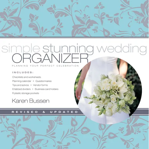 Simple Stunning Wedding Organizer, Revised Edition: Planning Your Perfect Celebration