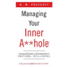 Managing Your Inner A**hole: An Unusual Education in the Fundamentals of Emotional Intelligence