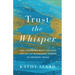 Trust the Whisper: How Answering Quiet Callings Inspires Extraordinary Stories of Ordinary Grace