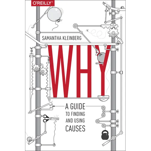 Why: A Guide to Finding and Using Causes