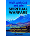 Walk with God and Win Spiritual Warfare: Win the Battle of the Mind through Prayer Tools for Spiritual Excellence, Intimacy with God, and Experiencing