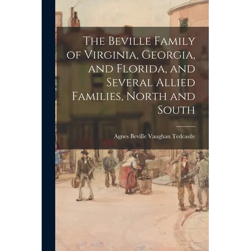 The Beville Family of Virginia, Georgia, and Florida, and Several Allied Families, North and South