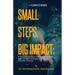 Small Steps, Big Impact: A Simple Guide to Individual Action and Collective Impact to Tackle Climate Change: A Simple Guide to Individual Actio