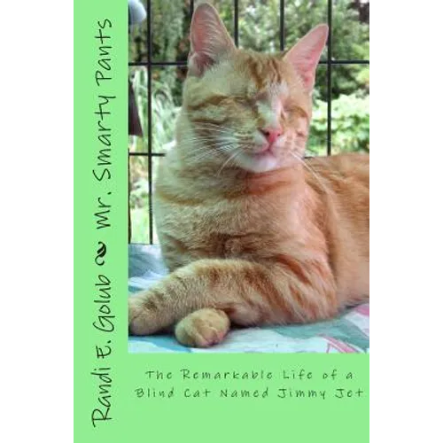 Mr. Smarty Pants: The Remarkable Life of a Blind Cat Named Jimmy Jet