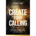 Create Your Calling: Why God Wants You to Start a Business and How to Step Into It