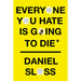 Everyone You Hate Is Going to Die: And Other Comforting Thoughts on Family, Friends, Sex, Love, and More Things That Ruin Your Life