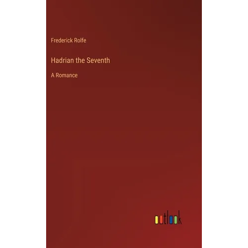 Hadrian the Seventh: A Romance