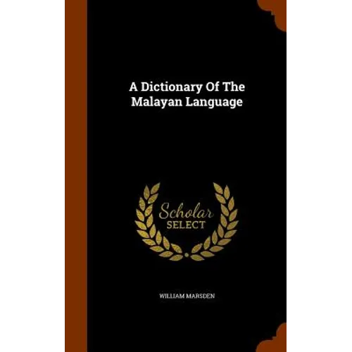 A Dictionary Of The Malayan Language