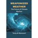 Weaponized Weather: The Future of Climate Warfare