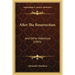 After The Resurrection: And Other Addresses (1903)