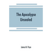 The Apocalypse unsealed: being an esoteric interpretation of the initiation of Iôannês commonly called the Revelation of (St.) John