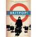 Britpop!: Cool Britannia and the Spectacular Demise of English Rock