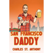 San Francisco Daddy: One Gay Man's Chronicle of His Adventures in Life and Love
