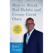 How to Break Bad Habits and Create Great Ones