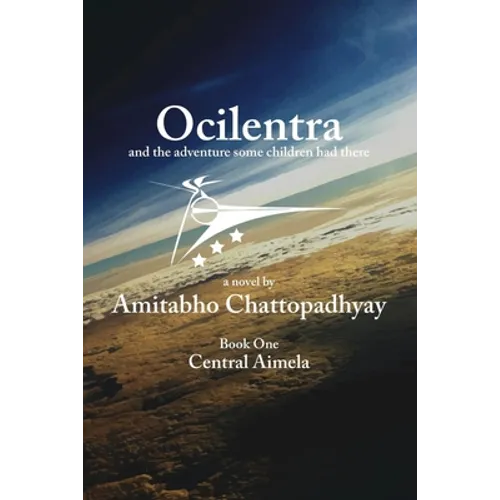 Ocilentra and the Adventure Some Children Had There: Book One - Central Aimela