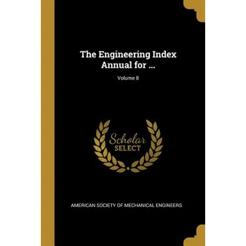 The Engineering Index Annual for ...; Volume 8