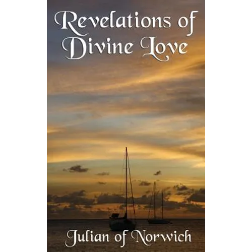 Revelations of Divine Love: A Classic Work of Christian Mysticism and Divine Love