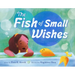 The Fish of Small Wishes