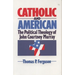 Catholic and American: The Political Theology of John Courtney Murray
