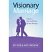 Visionary Marriage: Capture a God-Sized Vision for Your Marriage