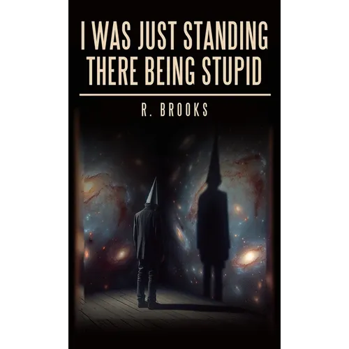 I Was Just Standing There Being Stupid - Hardcover