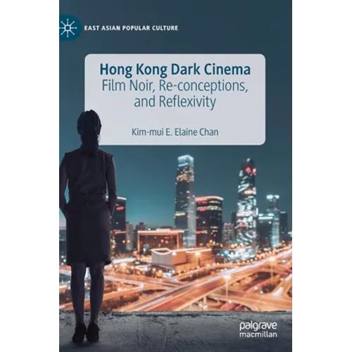 Hong Kong Dark Cinema: Film Noir, Re-Conceptions, and Reflexivity