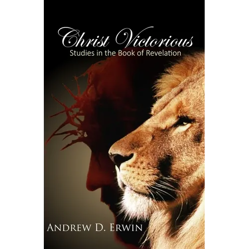 Christ Victorious: Studies in the Book of Revelation