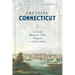 Creating Connecticut: Critical Moments That Shaped a Great State