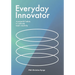 Everyday Innovator: 4 Powerful Habits to Cultivate Team Creativity