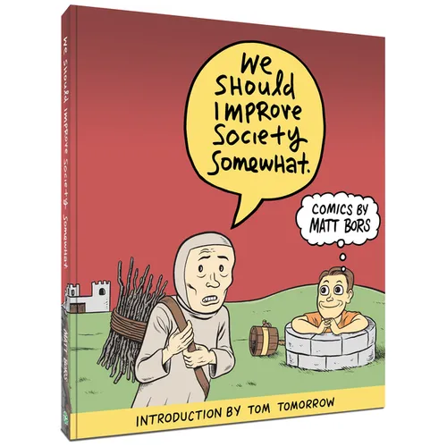 We Should Improve Society Somewhat: A Collection of Comics by Matt Bors