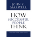 How Successful People Think: Change Your Thinking, Change Your Life