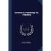 Lectures on Psychology for Teachers