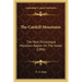 The Catskill Mountains: The Most Picturesque Mountain Region On The Globe (1894)